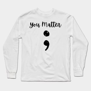 You Matter Long Sleeve T-Shirt